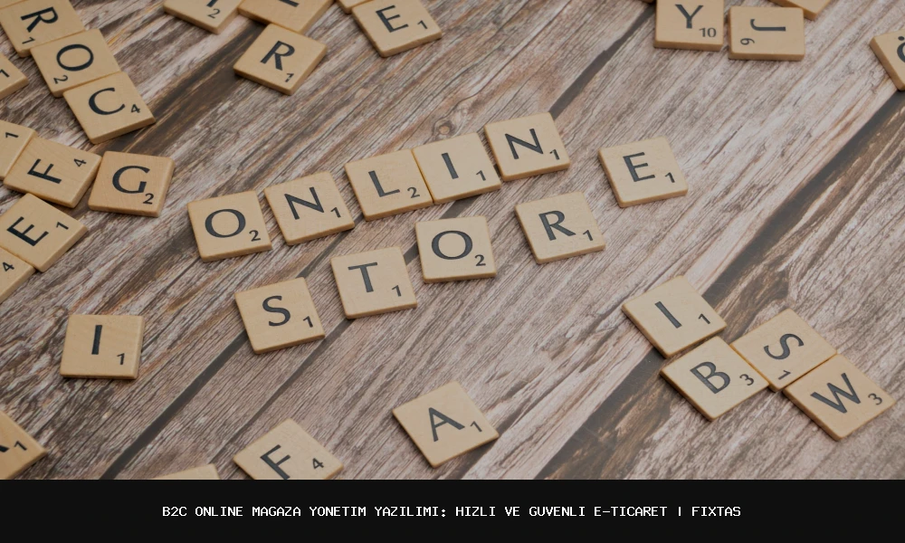 Hızlı ve Güvenli E-Ticaret: B2C Online Mağaza Yönetim Yazılımı