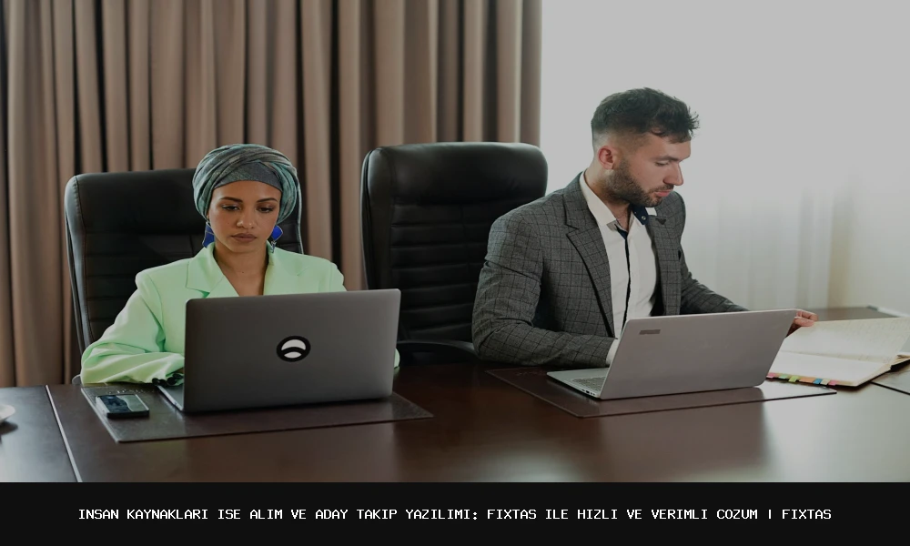 İnsan Kaynakları İşe Alım ve Aday Takip Yazılımı: FixTas ile Hızlı ve Verimli Çözüm