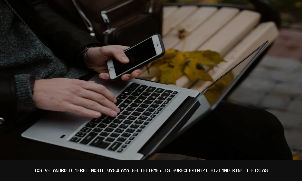 تطوير تطبيقات جوال iOS و Android المحلية: اسرع طريق للنجاح