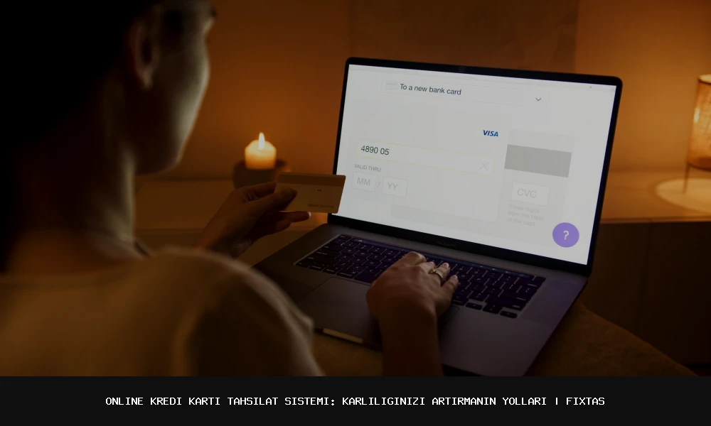 Online Kredi Kartı Tahsilat Sistemi: Karlılığınızı Artırmanın Yolları