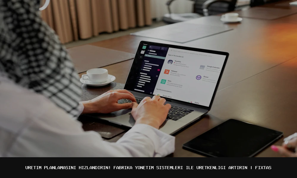 أسرع طريقة لتحسين خطة إنتاجك: تطبيقات إدارة المصانع